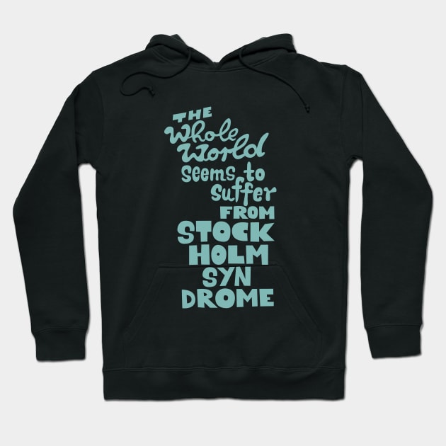 The whole world seems to suffer from Stockholm Syndrome - Typograph illustration for critical people. Hoodie by Boogosh